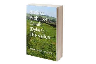Ancient Prehistoric Canals (Dykes) - The Vallum